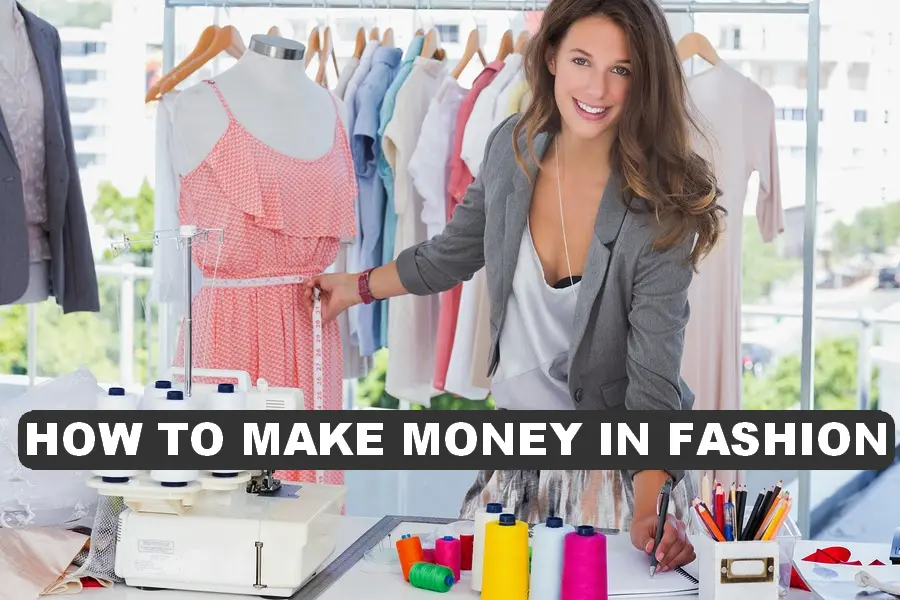 HOW TO MAKE MONEY IN FASHION